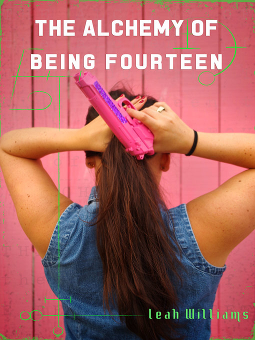 Title details for The Alchemy of Being Fourteen by Leah Williams - Available